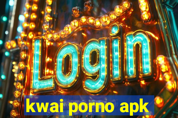 kwai porno apk